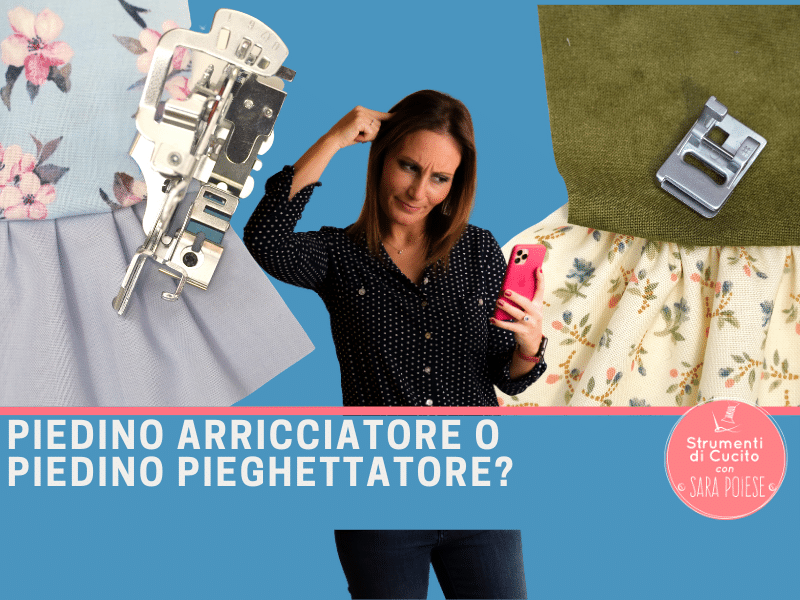 Piedino ruffler e piedino arricciatore: il confronto in sartoria con Sara Poiese