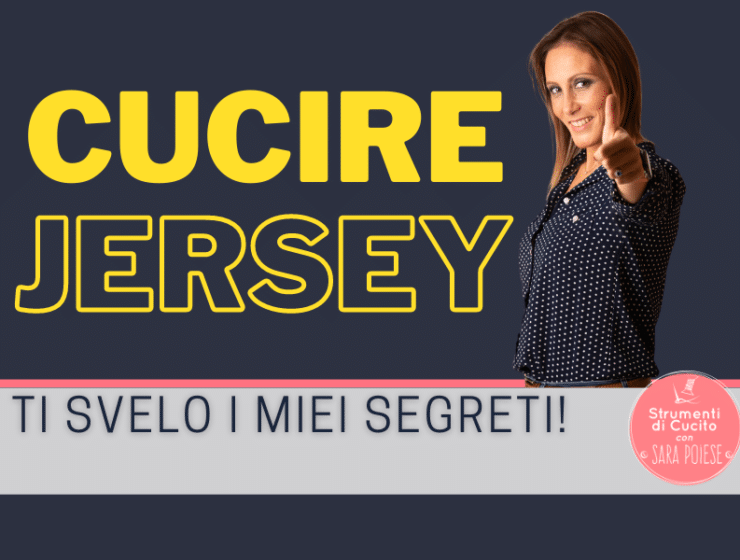 Cucire JERSEY ! Ti svelo i miei SEGRETI!!! - in sartoria con Sara Poiese