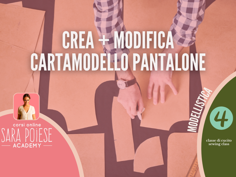 il pantalone fa difetto scopri come modificare il cartamodello con Sara Poiese